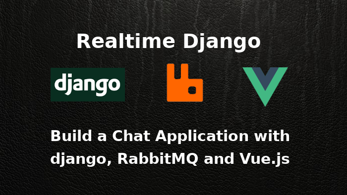 Realtime Django Part 1 Build A Chat Application With Django Rabbitmq And Vue Js Introduction And Setup